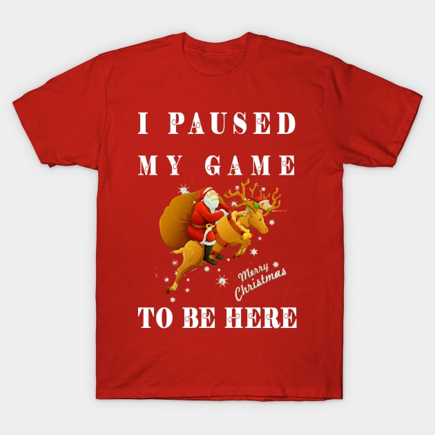 I Paused My Game To Be Here T-Shirt by baha2010